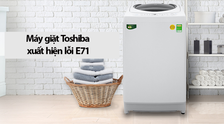 Lỗi E71 máy giặt Toshiba và cách sửa lỗi đơn giản